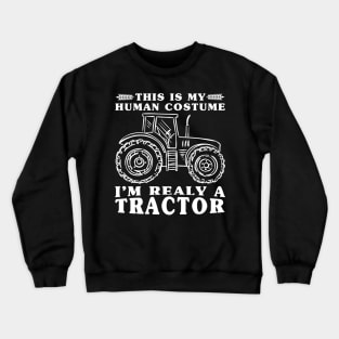 This Is My Human Costume I'm Really a Tractor Funny Farmer Crewneck Sweatshirt